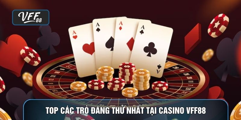 Top các trò đáng thử nhất tại Casino VFF88
