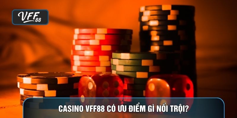 Casino VFF88 có ưu điểm gì nổi trội?
