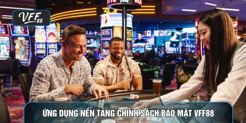 Ứng dụng nền tảng chính sách bảo mật VFF88