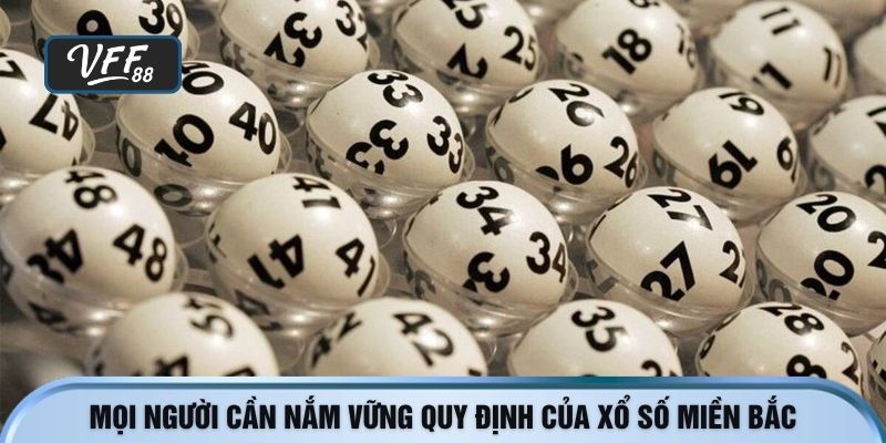 Mọi người cần nắm vững quy định của xổ số miền bắc
