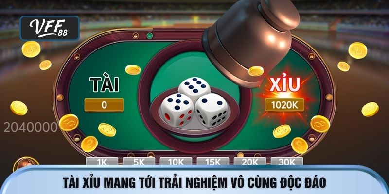 Tài xỉu mang tới trải nghiệm vô cùng độc đáo