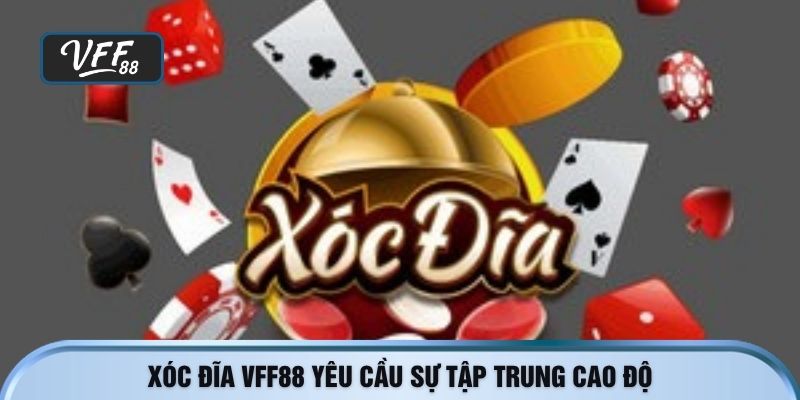 Xóc đĩa VFF88 yêu cầu sự tập trung cao độ